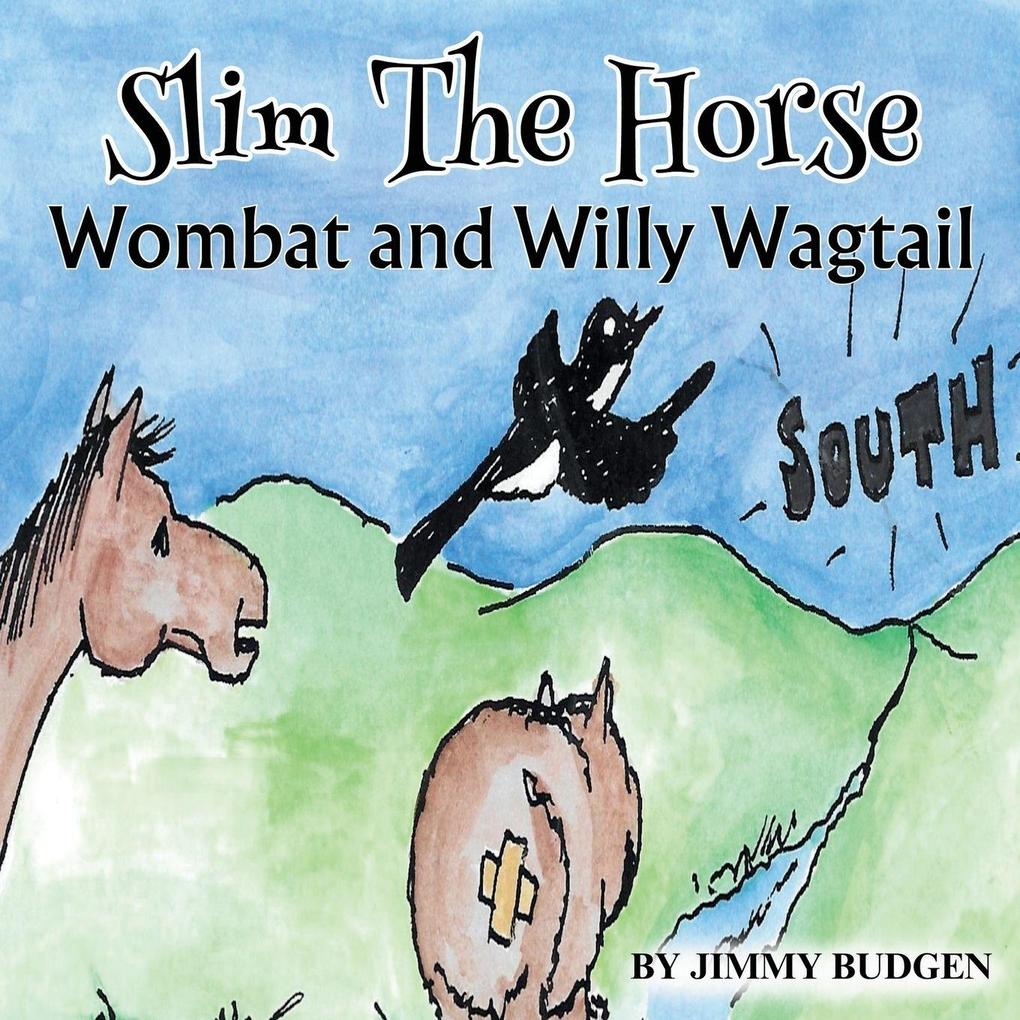 Slim The Horse Wombat And Willy The Wagtail