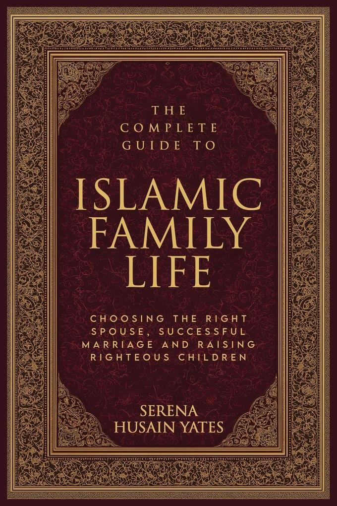 The Complete Guide to Islamic Family Life