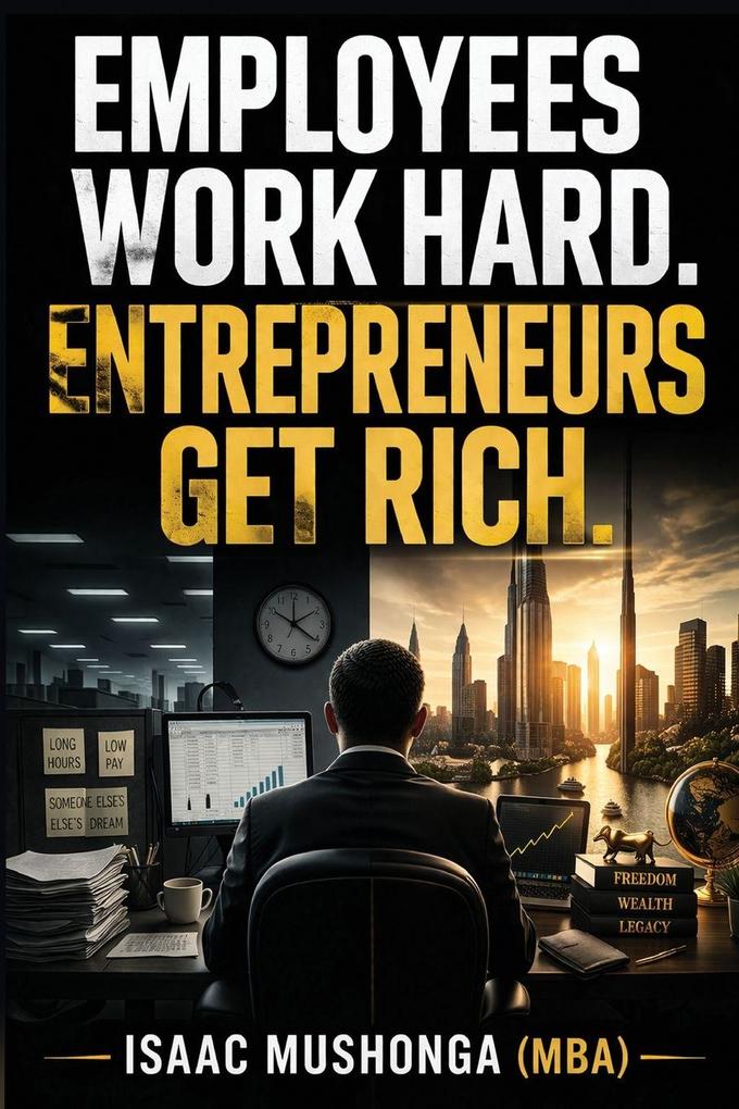 Employees Work Hard. Entrepreneurs Get Rich