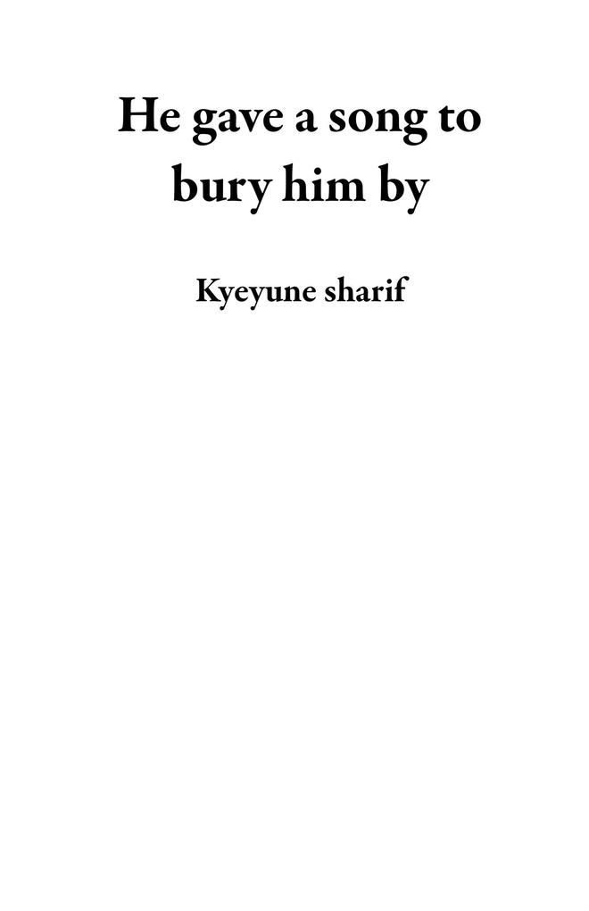 He gave a song to bury him by
