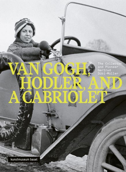 Van Gogh Hodler and a Cabriolet - The Collector and Pioneer Gertrud Dübi-Müller