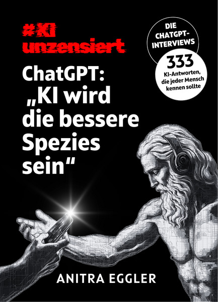 KI unzensiert: Die ChatGPT-Interviews - ChatGPT: 'KI wird die bessere Spezies sein'