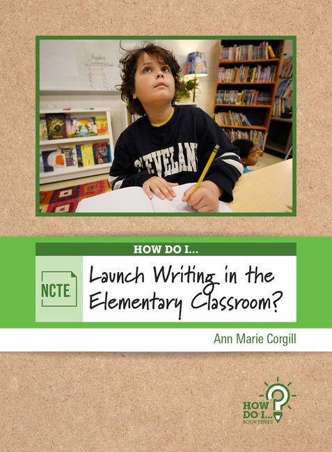How Do I Launch Writing in the Elementary Classroom?