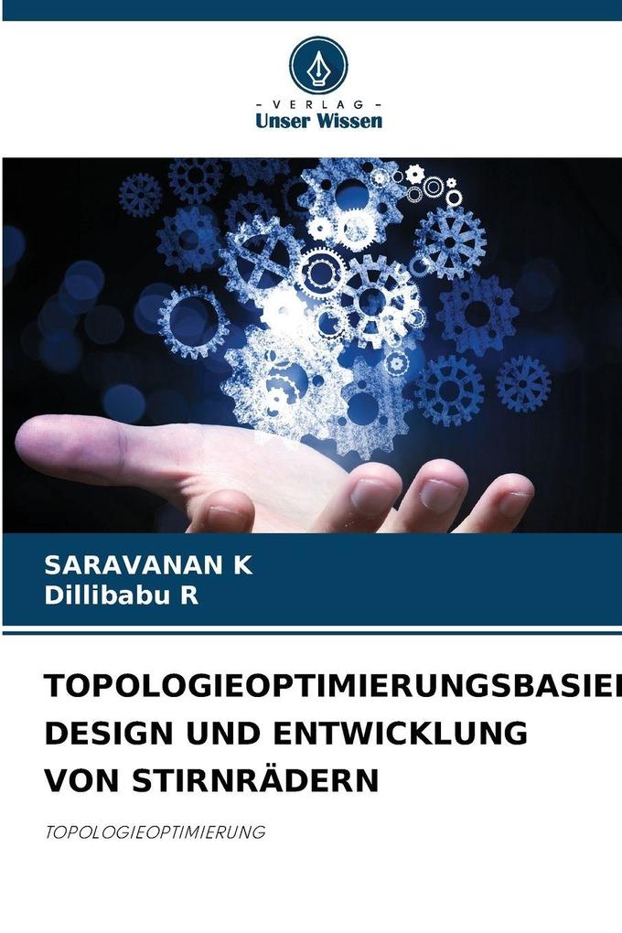 TOPOLOGIEOPTIMIERUNGSBASIERTES DESIGN UND ENTWICKLUNG VON STIRNRÄDERN