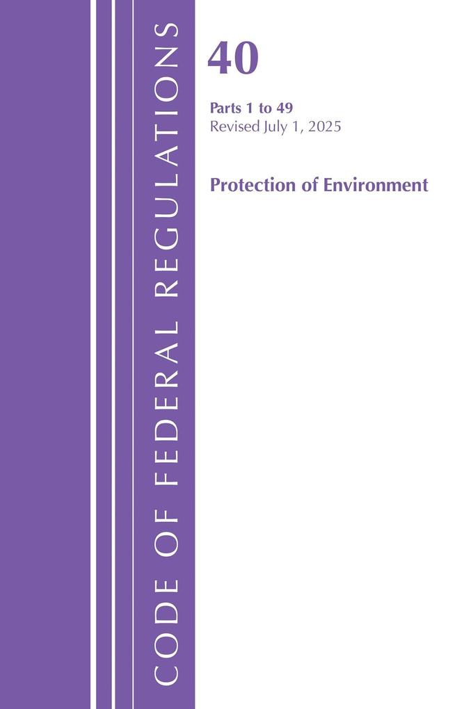 Code of Federal Regulations Title 40 Protection of Environment 1-49 Revised as of July 1 2025