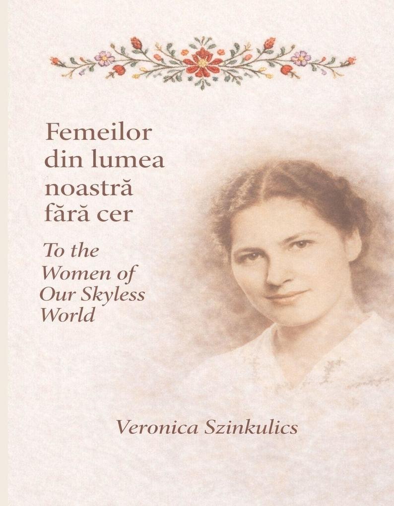 Femeilor din lumea noastr fr cer / To the women of our skyless world