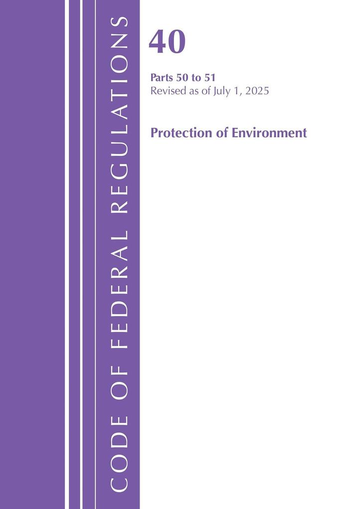 Code of Federal Regulations Title 40 Protection of Environment 50-51 Revised as of July 1 2025