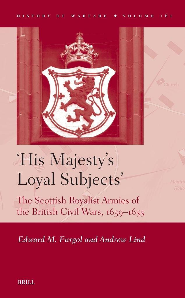 'His Majesty's Loyal Subjects' the Scottish Royalist Armies of the British Civil Wars 1639-1655