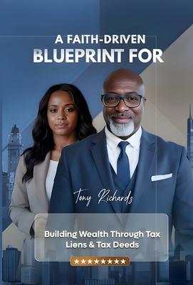 A Faith-Driven Blueprint for Building Wealth Through Tax Liens & Tax Deeds
