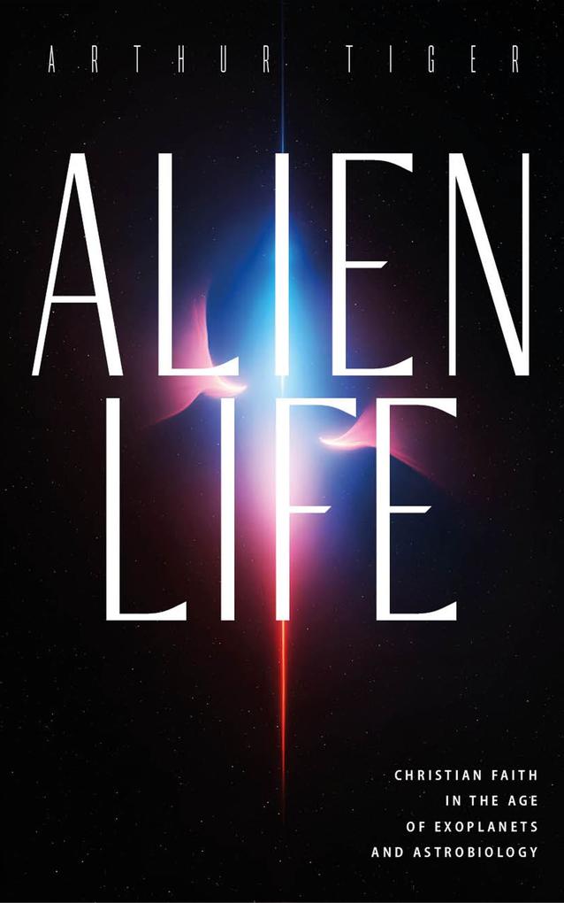 Alien Life: Christian Faith in the Age of Exoplanets and Astrobiology
