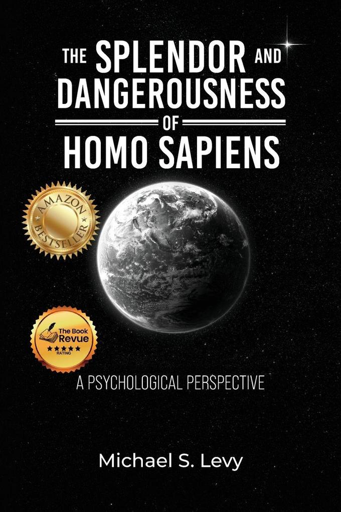 The Splendor and Dangerousness of Homo Sapiens