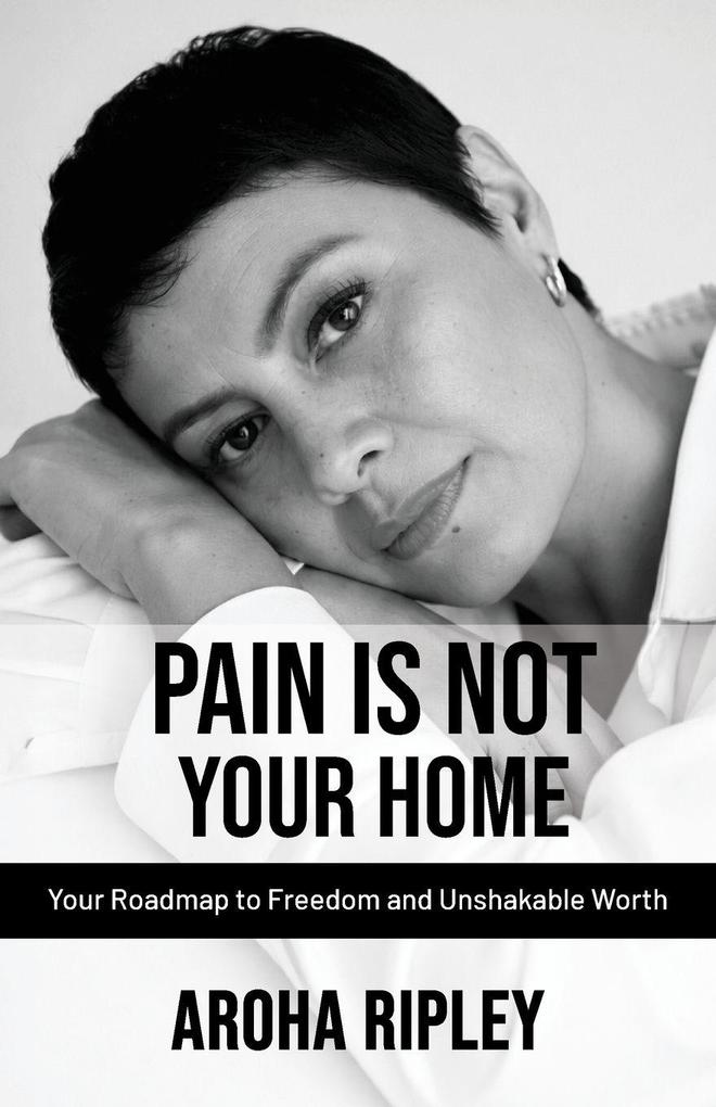 Pain Is Not Your Home