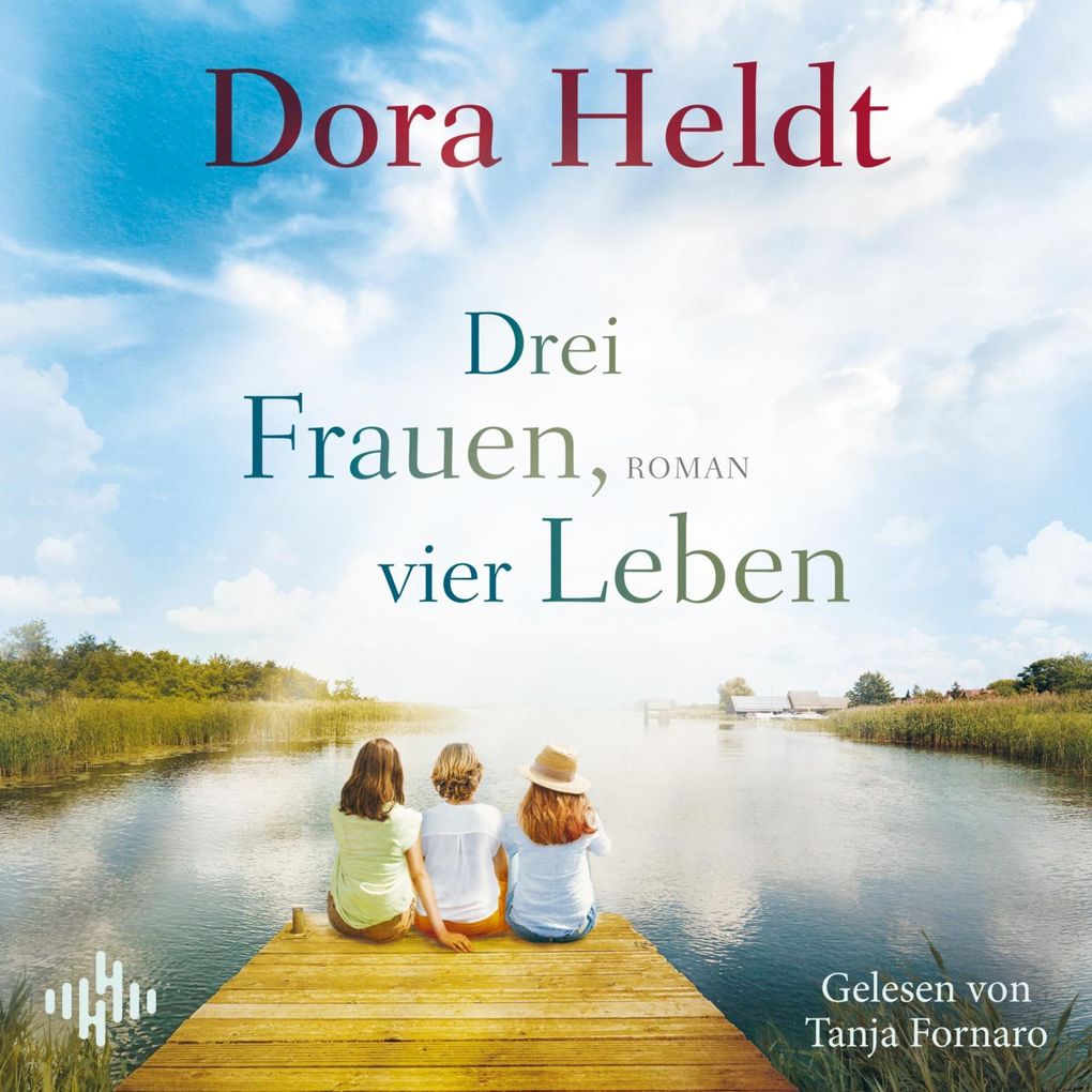 Drei Frauen vier Leben (Die Haus am See-Reihe 2)