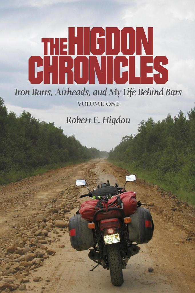 The Higdon Chronicles: Iron Butts Airheads and My Life Behind Bars (1 #1)