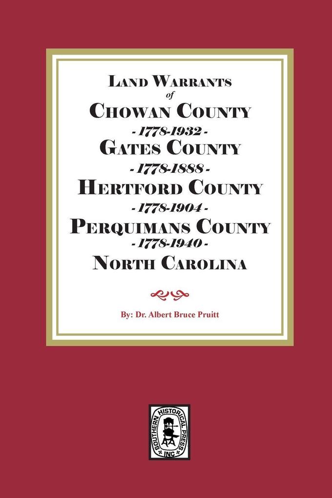 Abstracts of North Carolina Land Warrants for Chowan Gates Hertford and Perquimans Counties 1778-1940