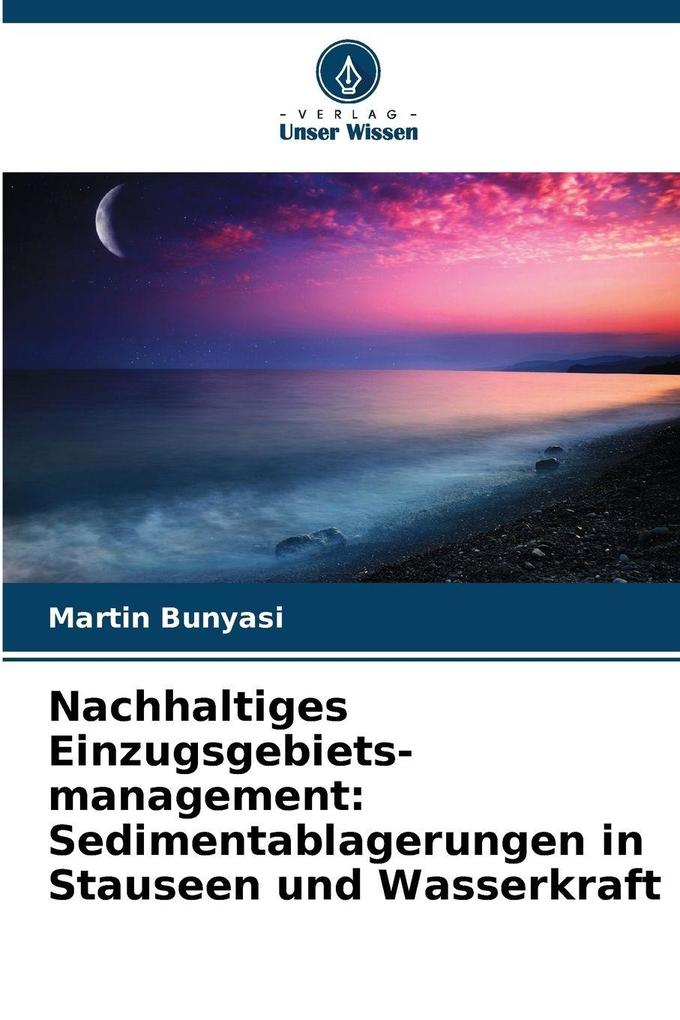 Nachhaltiges Einzugsgebiets-management: Sedimentablagerungen in Stauseen und Wasserkraft