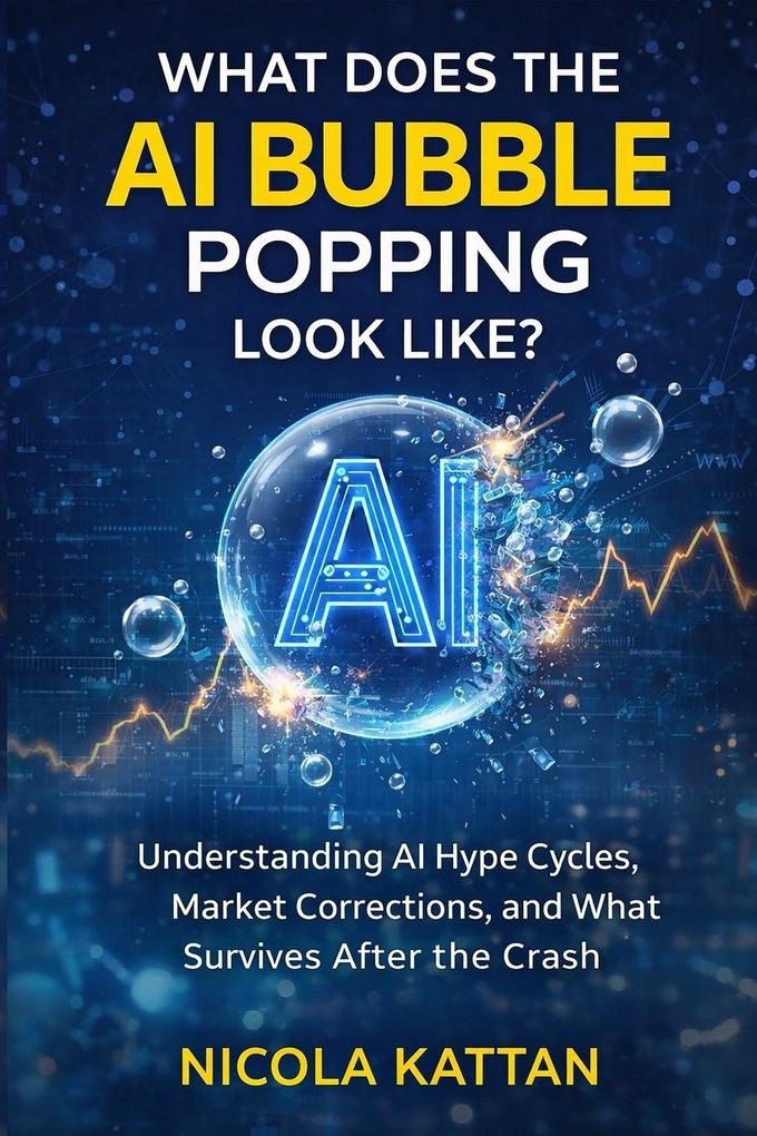 What Does the AI Bubble Popping Look Like? Understanding AI Hype Cycles Market Corrections and What Survives After the Crash