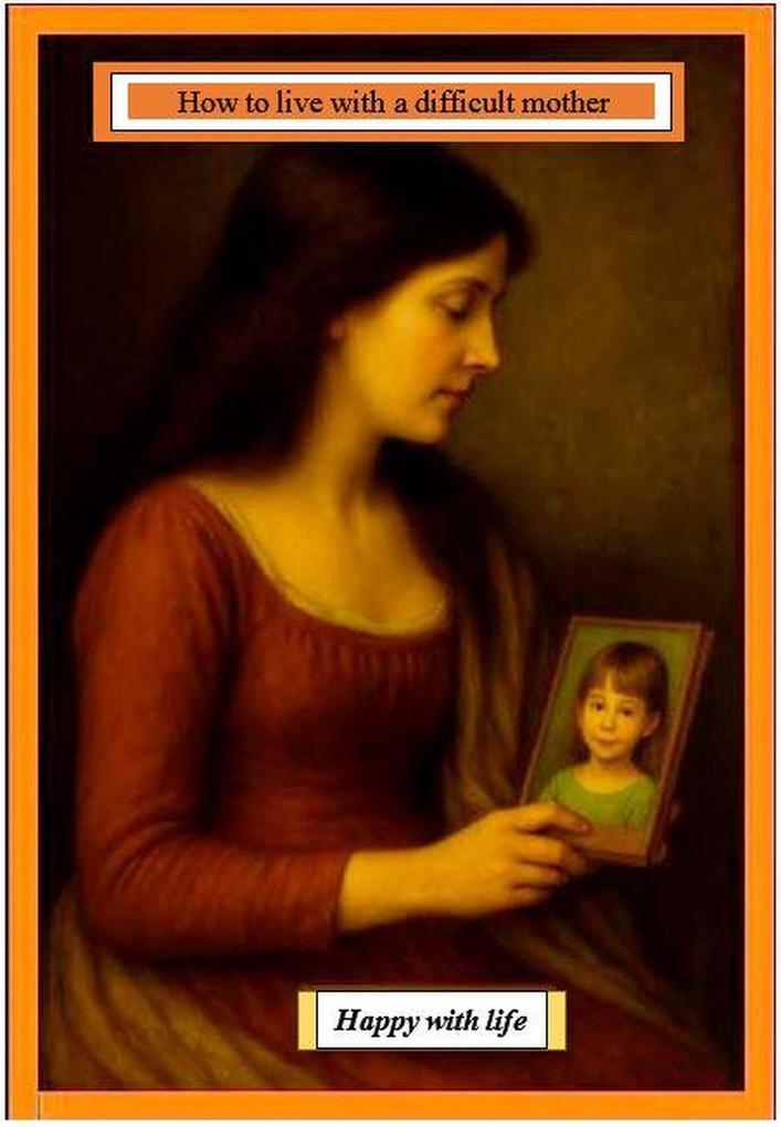 How to live with difficult mother