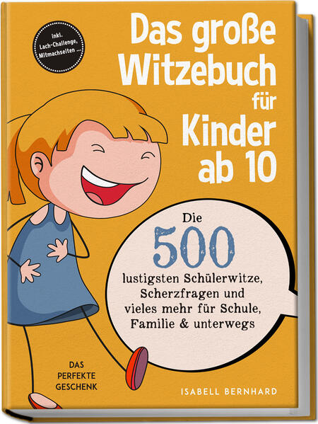 Das große Witzebuch für Kinder ab 10: Die 500 lustigsten Schülerwitze Scherzfragen und vieles mehr für Schule Familie & unterwegs - Das perfekte Geschenk - inkl. Lach-Challenge Mitmachseiten ...