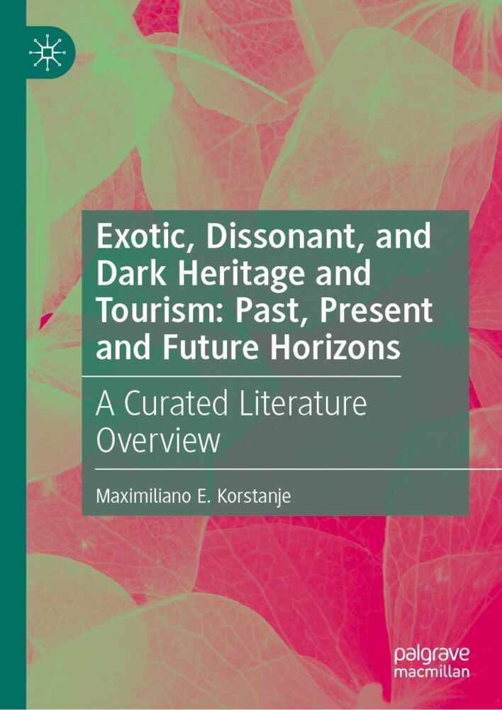 Exotic Dissonant and Dark Heritage and Tourism: Past Present and Future Horizons