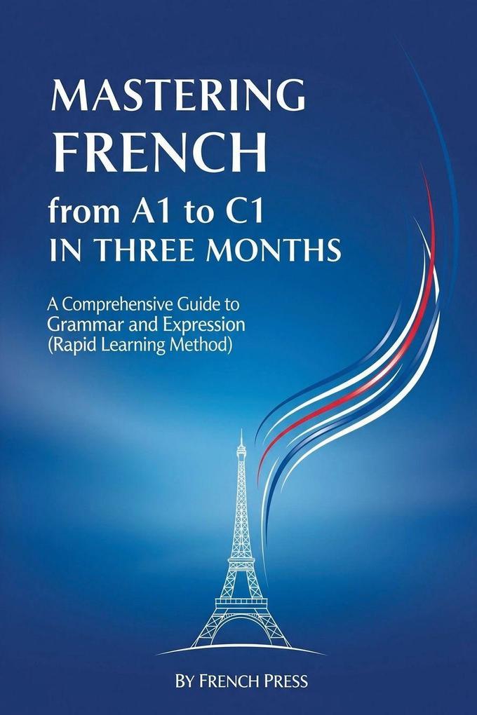 Mastering French from A1 to C1 in Three Months