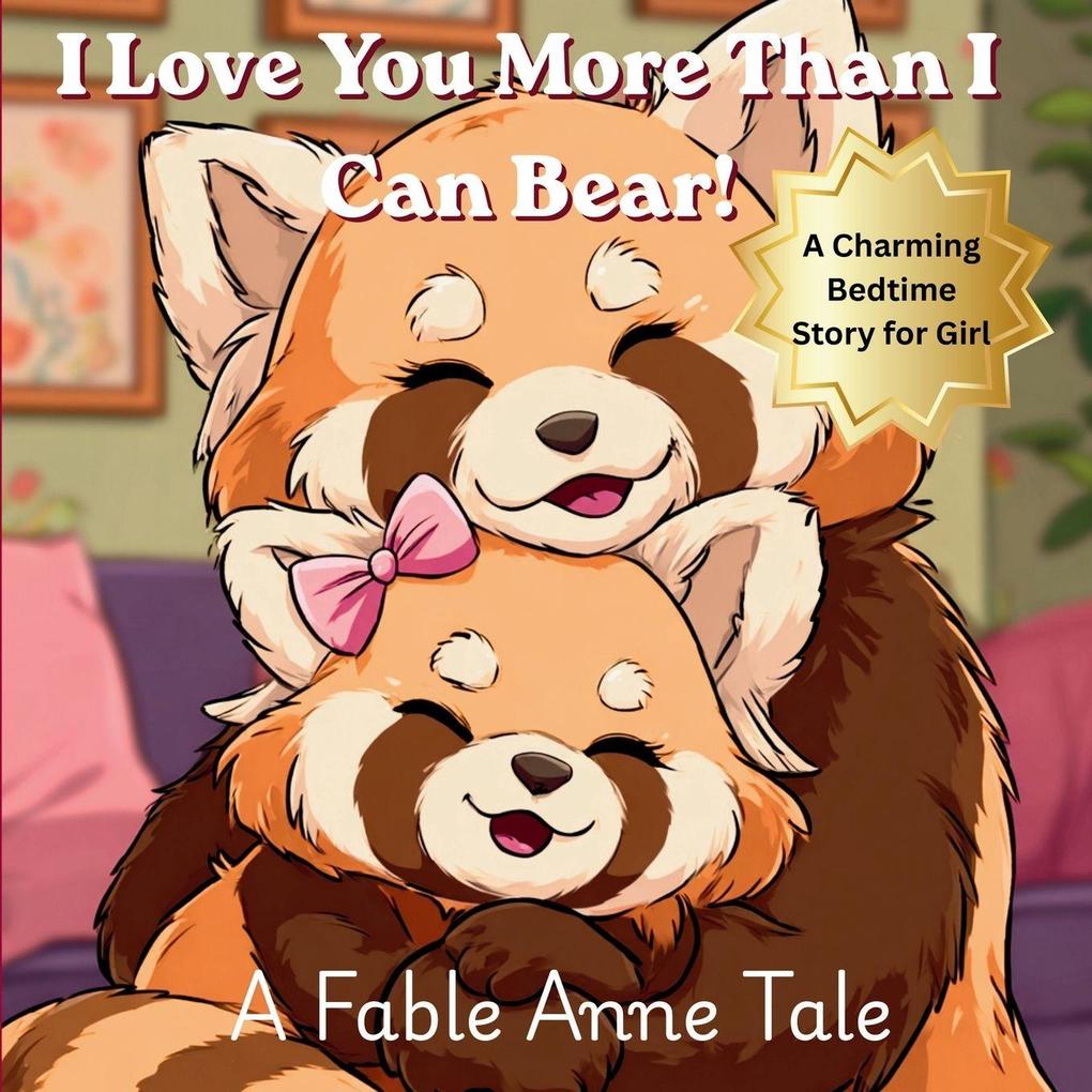 Red Panda Bear I Love You More Than I Can Bear (Girls)