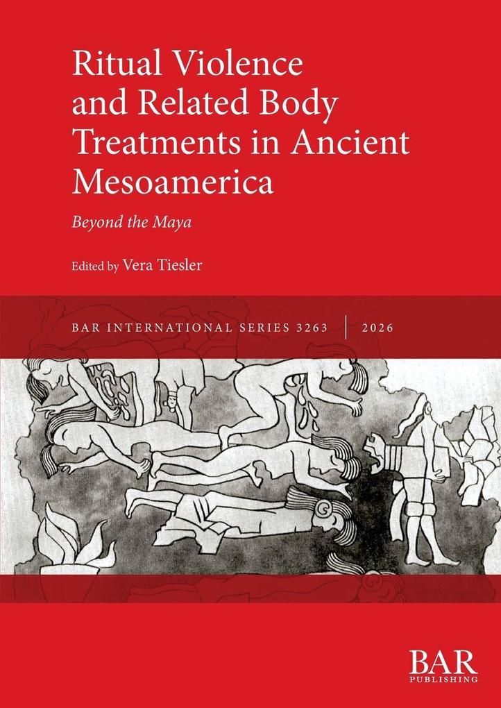 Ritual Violence and Related Body Treatments in Ancient Mesoamerica