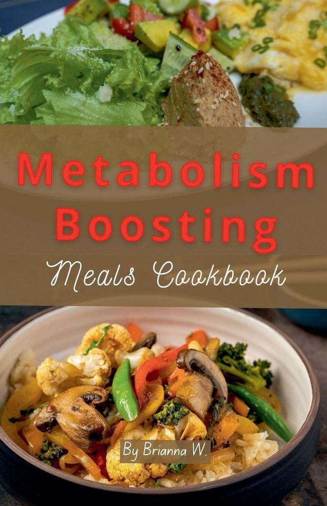 Metabolism Boosting Meals Cookbook