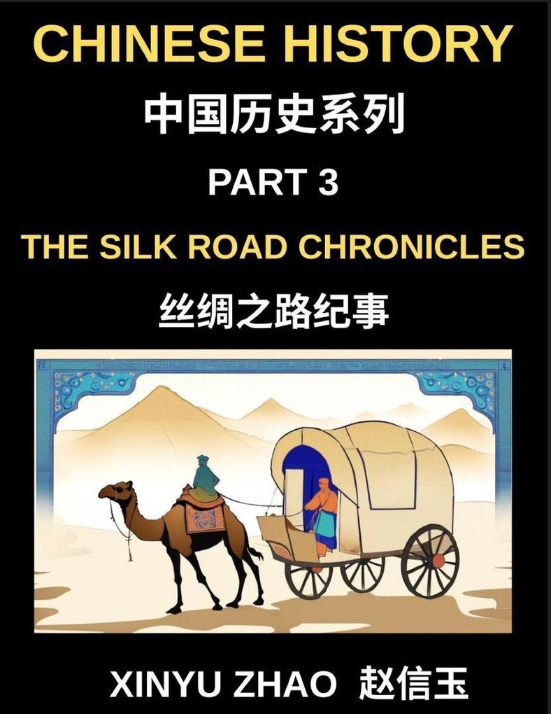 Chinese History (Part 3)- The Silk Road Chronicles A Complete Chinese History and Mandarin Learning Journey Through Ancient Trade Culture and Civilization