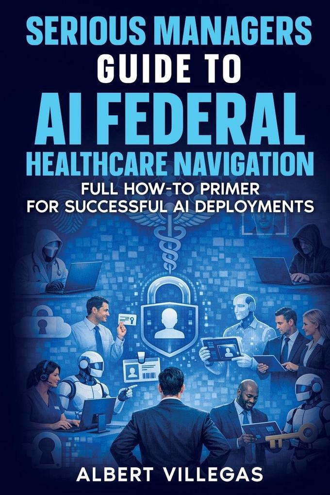 SERIOUS MANAGERS GUIDE TO AI NAVIGATION OF FEDERAL HEALTHCARE