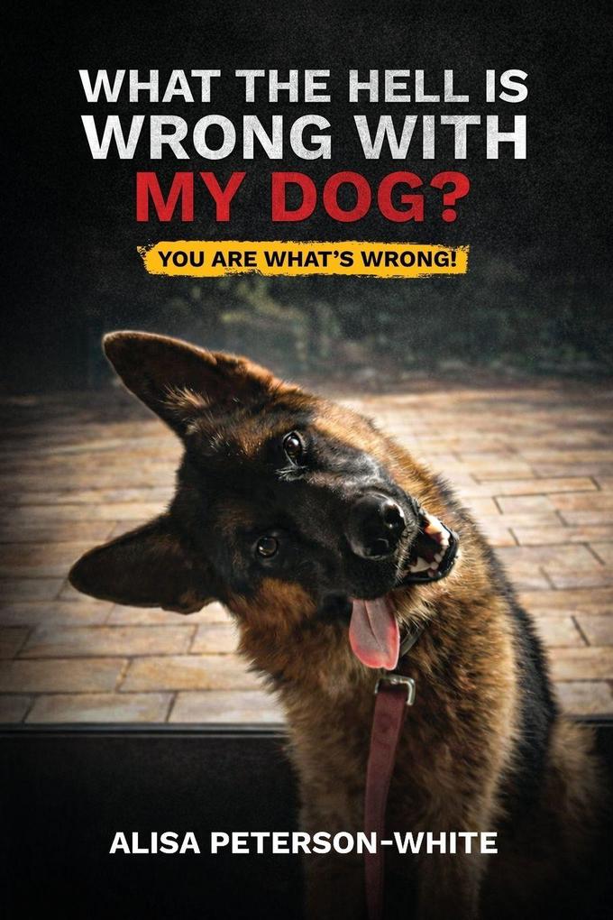 WHAT THE HELL IS WRONG WITH MY DOG?