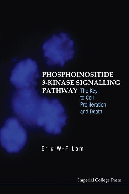 Phosphoinositide 3-Kinase Signalling Pathway: The Key to Cell Proliferation and Death - Eric Wing-Fai Lam