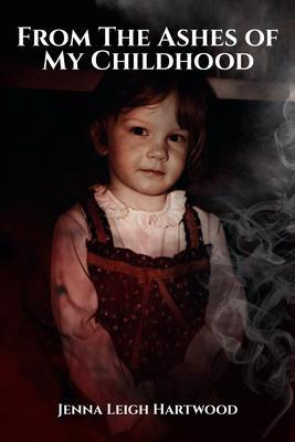 From the Ashes of My Childhood - Reckoning with the Past Reclaiming My Future