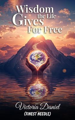 Wisdom the Life Gives for Free