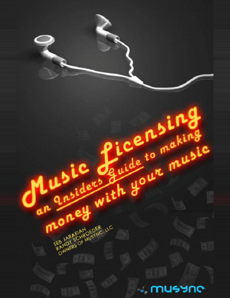 Music Licensing : An Insiders Guide to Making Money With Your Music