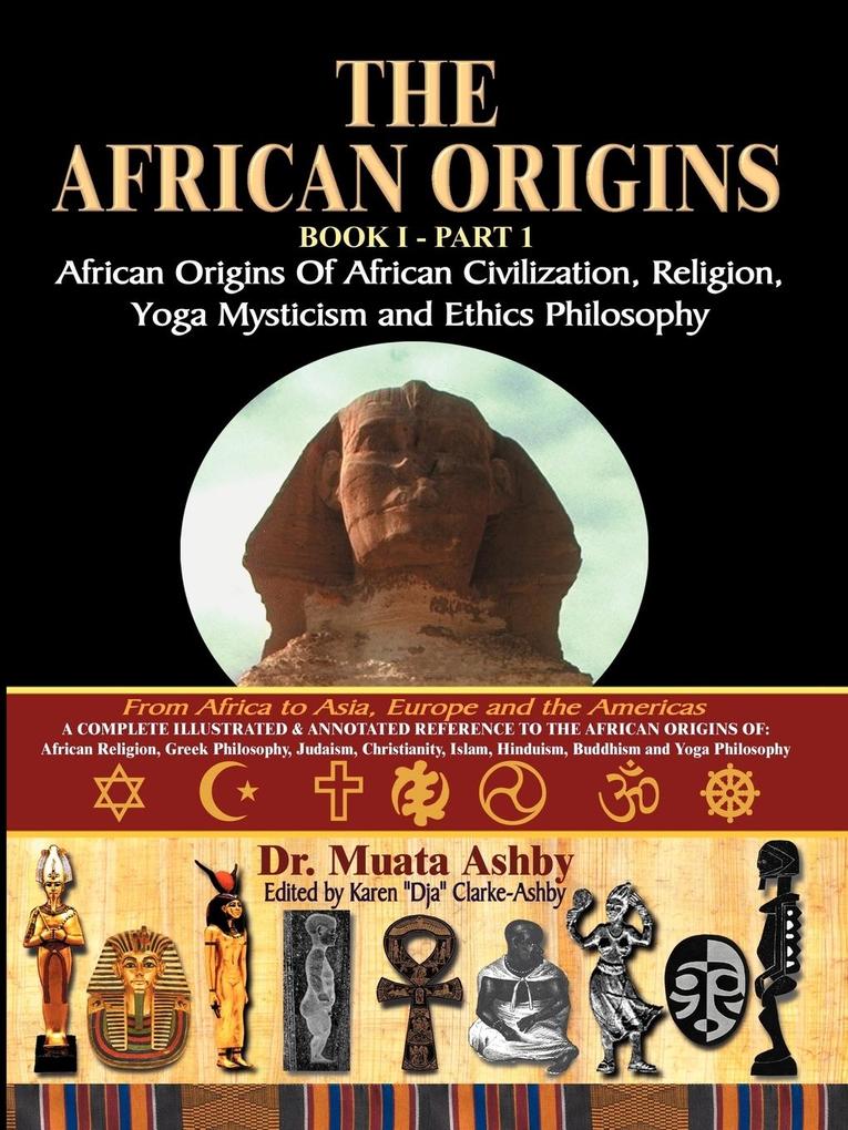 The African Origins of African Civilization Mystic Religion Yoga Mystical Spirituality and Ethics Philosophy Volume 1
