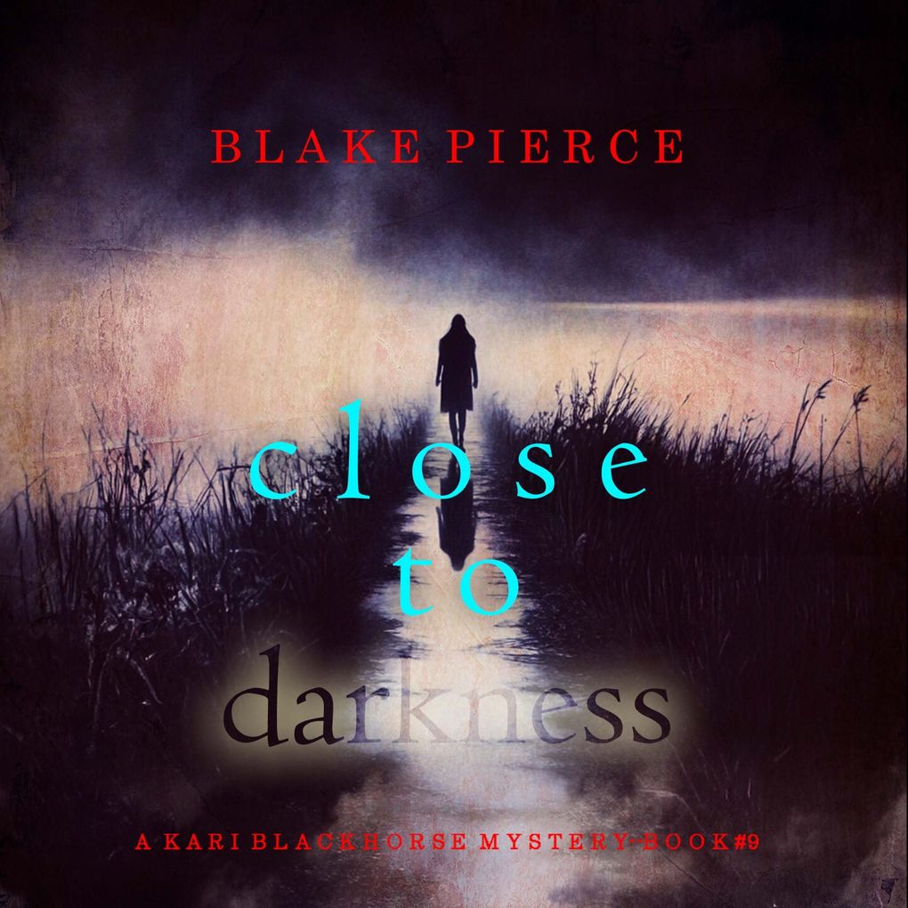 Close To Darkness (A Kari Blackhorse Suspense ThrillerBook Nine)