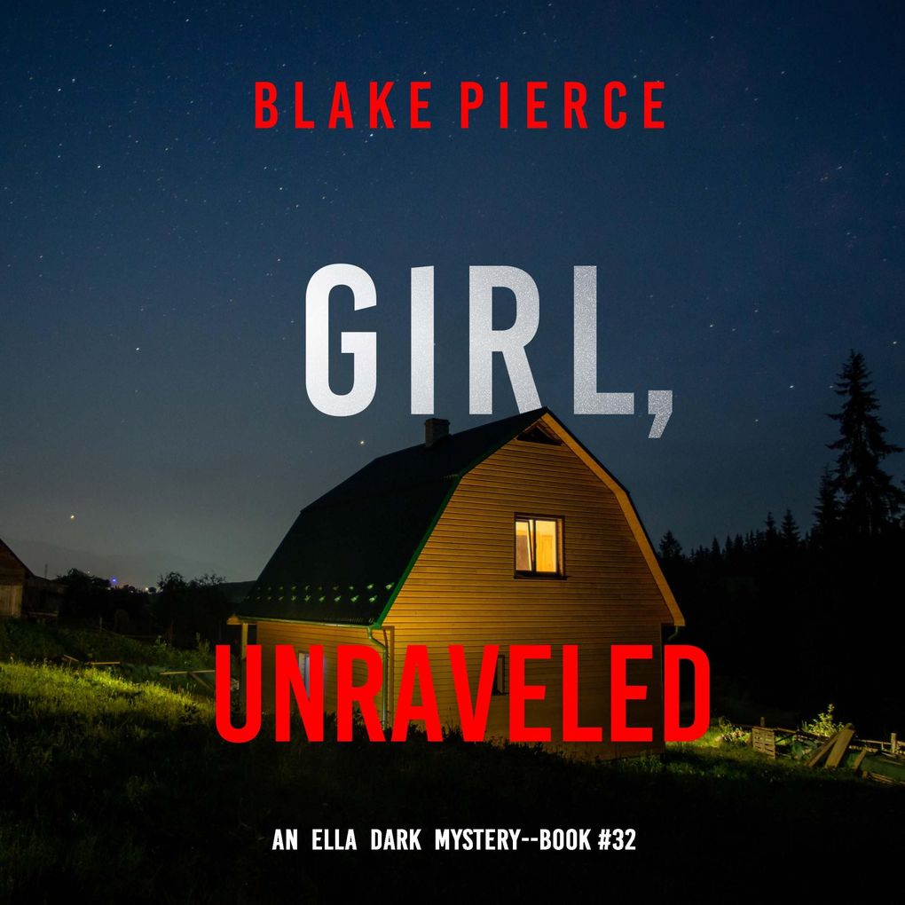 Girl Unraveled (An Ella Dark FBI Suspense ThrillerBook 32)