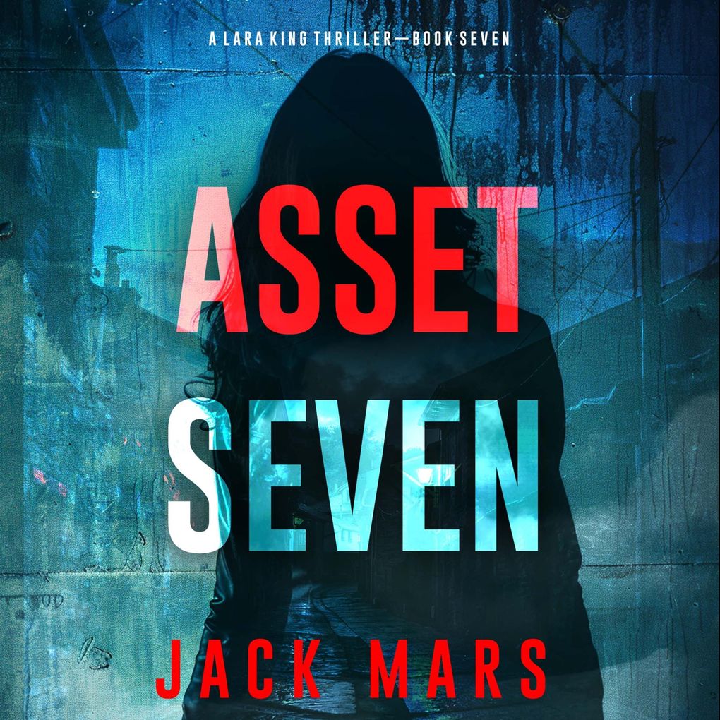 Asset Seven (A Lara King Espionage ThrillerBook 7)