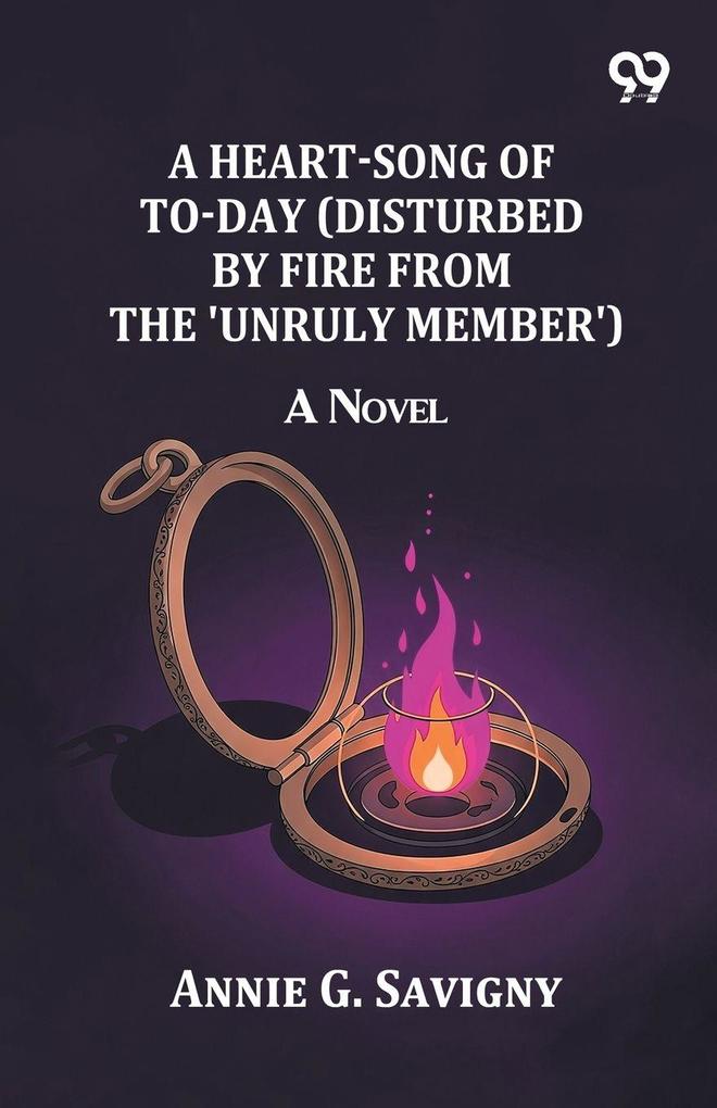 A Heart-Song of To-day (Disturbed by Fire from the 'Unruly Member')