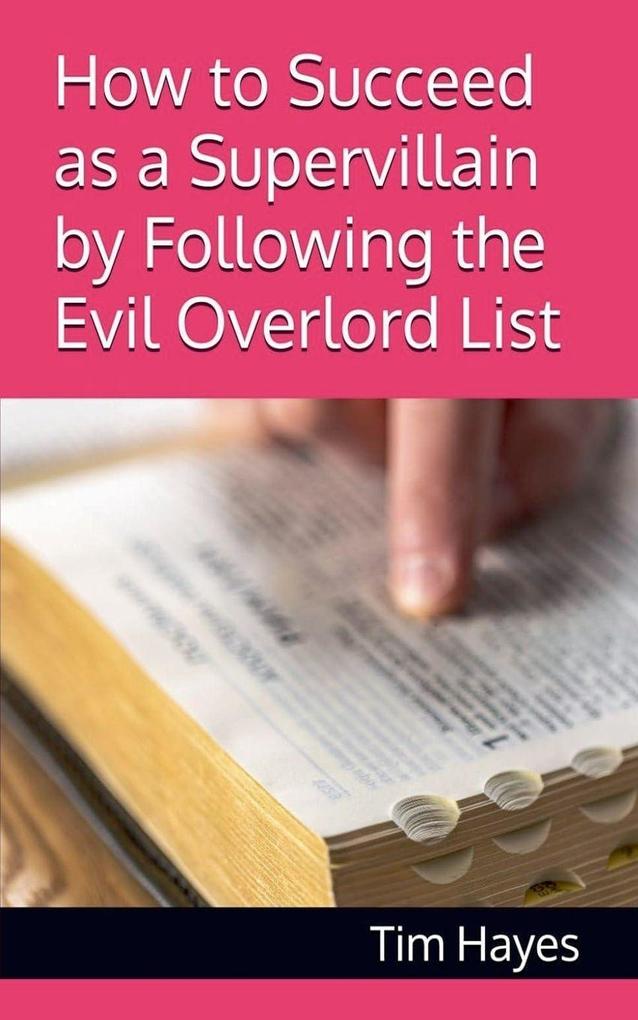 How to Succeed as a Supervillain by Following the Evil Overlord List