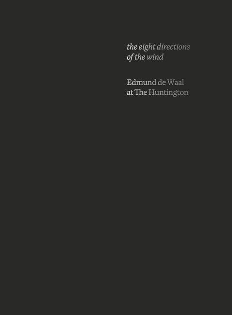 The Eight Directions of the Wind: Edmund de Waal at the Huntington