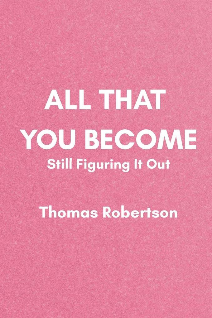 All That You Become