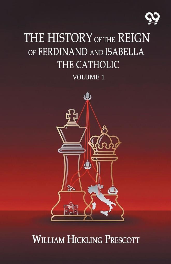 The History Of The Reign Of Ferdinand And Isabella The Catholic