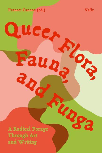 Queer Flora Fauna and Funga