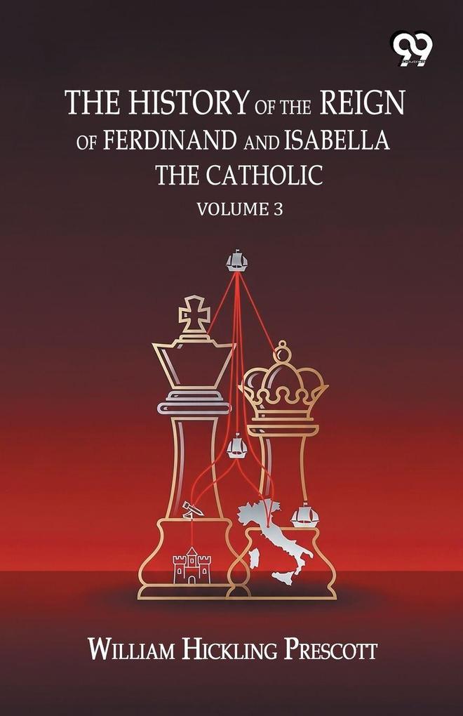 The History Of The Reign Of Ferdinand And Isabella The Catholic