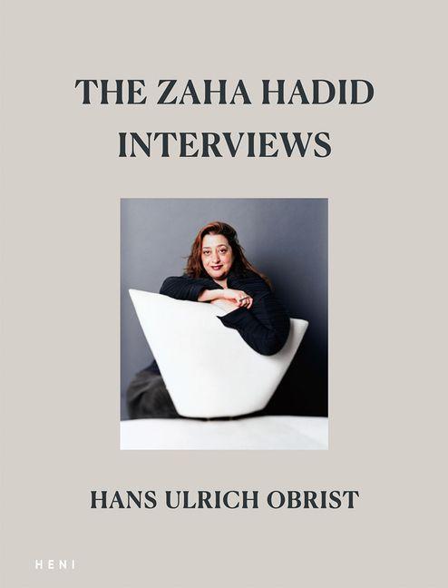 The Zaha Hadid Interviews