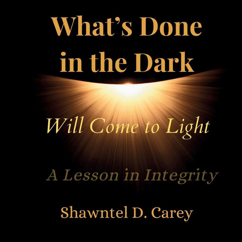 What's Done in the Dark Will Come to Light
