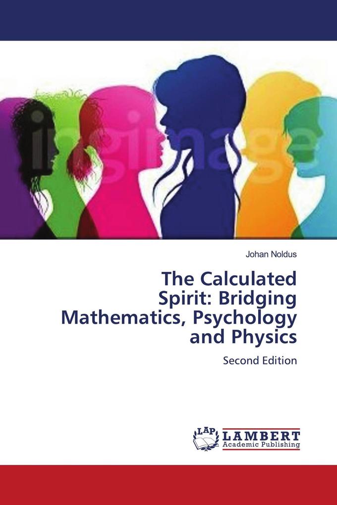 The Calculated Spirit: Bridging Mathematics Psychology and Physics