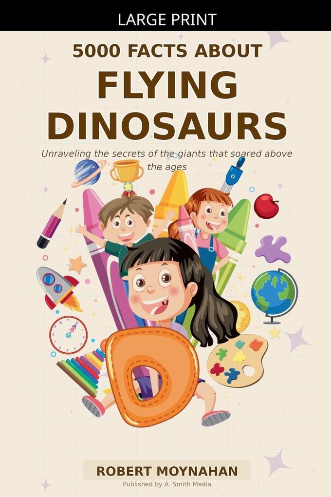 5000 Facts About Flying Dinosaurs